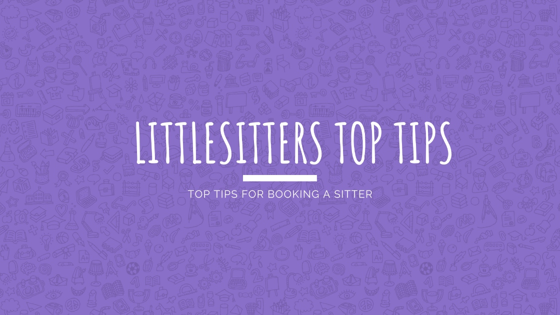 Top Tips For Booking A Sitter