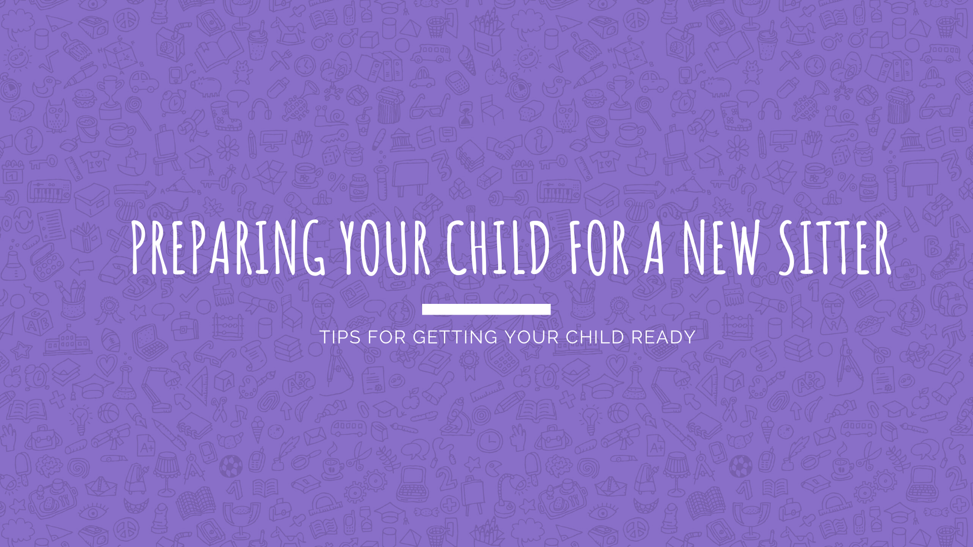 Preparing Your Child For A New Sitter!